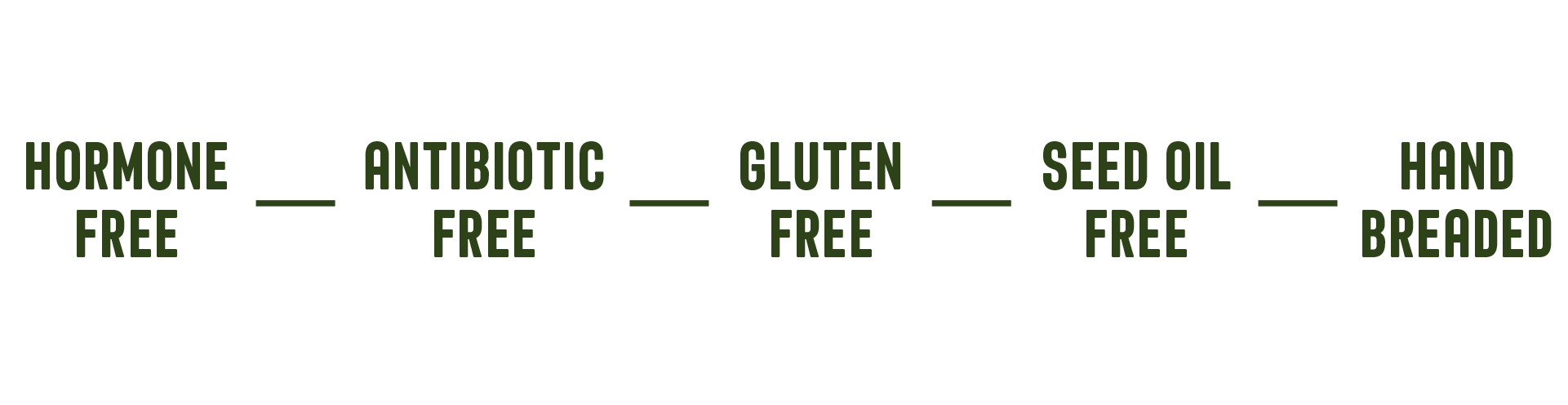 Hormone Free, Antibiotic Free, Gluten Free, Hand Breaded, 12-Hour Herb-Brined